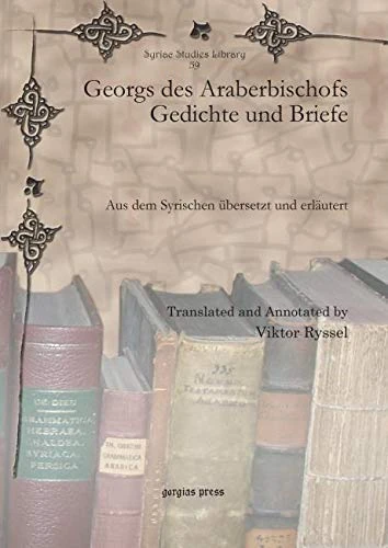 Georgs des Araberbischofs Gedichte und Briefe: Aus dem Syrischen übersetzt und erläutert: 59 (Syriac Studies Library)