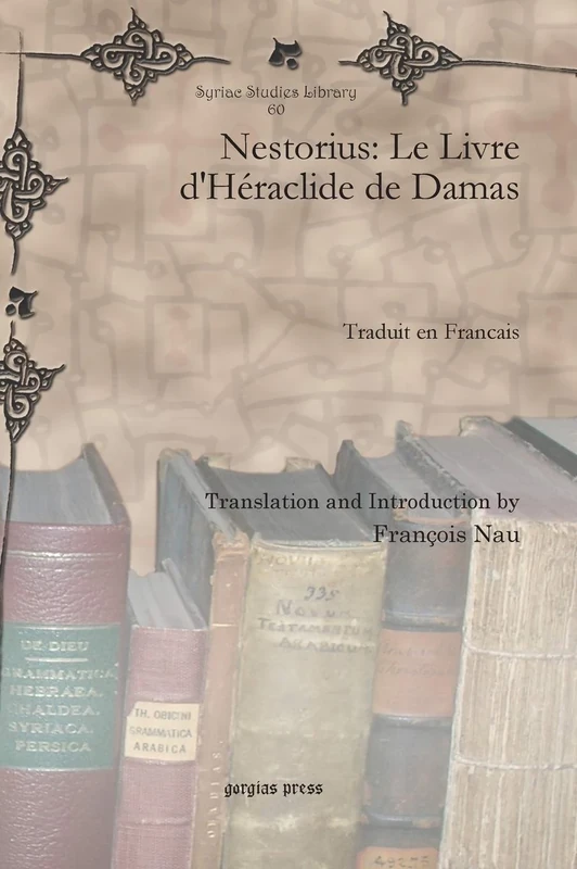 Nestorius: Le Livre d'Héraclide de Damas: Traduit en Francais: 60 (Syriac Studies Library)