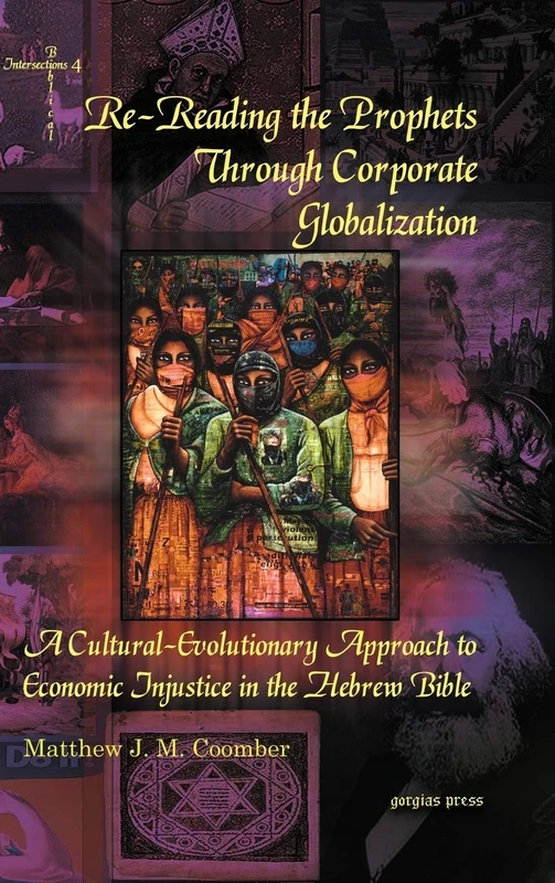Re-Reading the Prophets Through Corporate Globalization: A Cultural-Evolutionary Approach to Economic Injustice in the Hebrew Bible: 4 (Biblical Intersections)