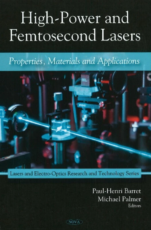 High-Power and Femtosecond Lasers: Properties, Materials and Applications (Lasers and Electro-Optics Research and Technology)