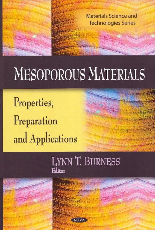 Mesoporous Materials: Properties, Preparation and Applications (Materials Science and Technologies Series)