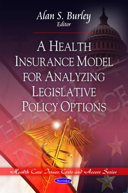 Health Insurance Model for Analyzing Legislative Policy Options (Health Care Issues, Costs and Access Series)