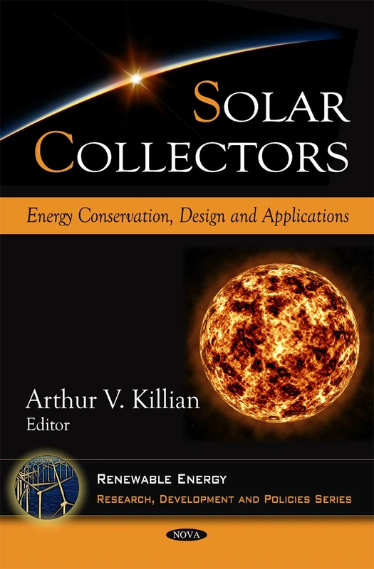 Solar Collectors: Energy Conservation, Design & Applications (Renewable Energy: Research, Development and Policies)