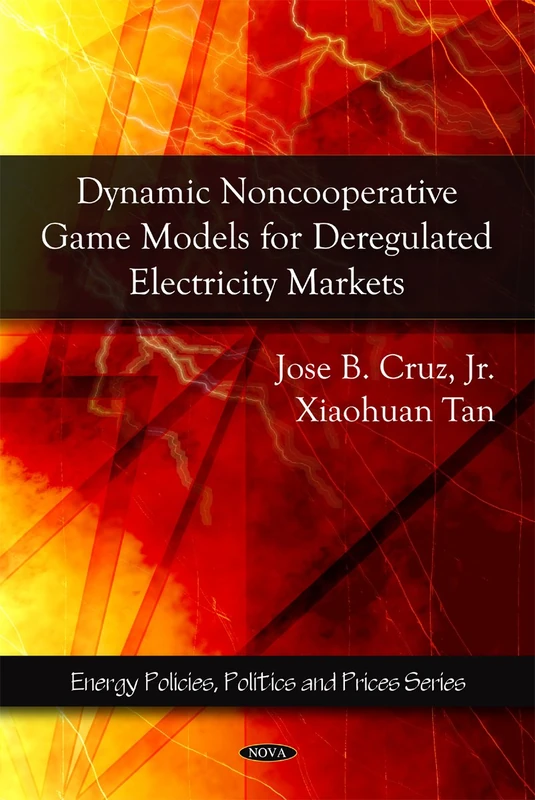 Dynamic Noncooperative Game Models for Deregulated Electricity Markets (Energy Policies, Politics and Prices Series)