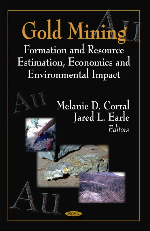 Gold Mining: Formation and Resource Estimation, Economics and Environmental Impact: Formation & Resource Estimation, Economics & Environmental Impact