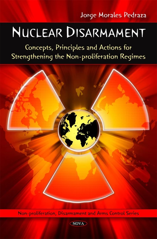 Nuclear Disarmament: Concepts, Principles and Actions for Strengthening the Non-Proliferation Regimes (Non-Proliferation, Disarmament and Arms Control)