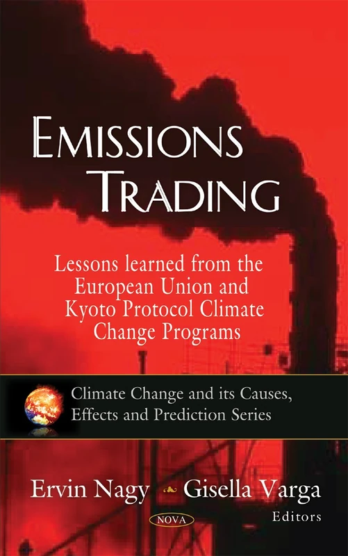 Emissions Trading: Lessons Learned from the European Union and Kyoto Protocol Climate Change Programs (Climate Change and Its Causes, Effects and Prediction)