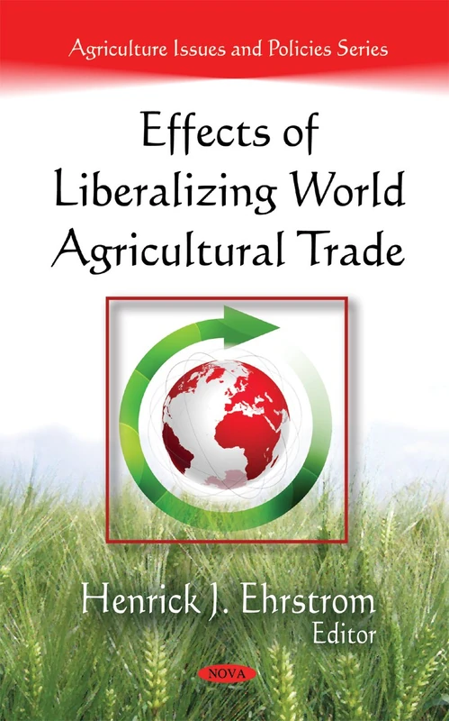 Effects of Liberalizing World Agricultural Trade (Agriculture Issues and Policies Series)