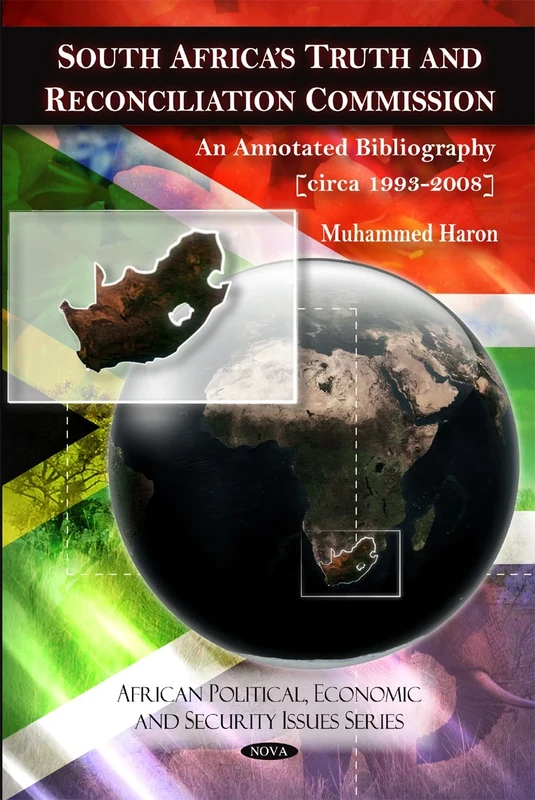 South Africa's Truth and Reconciliation Commission: An Annotated Bibliography (Circa 1993-2008) (African Political, Economic, and Security Issues)