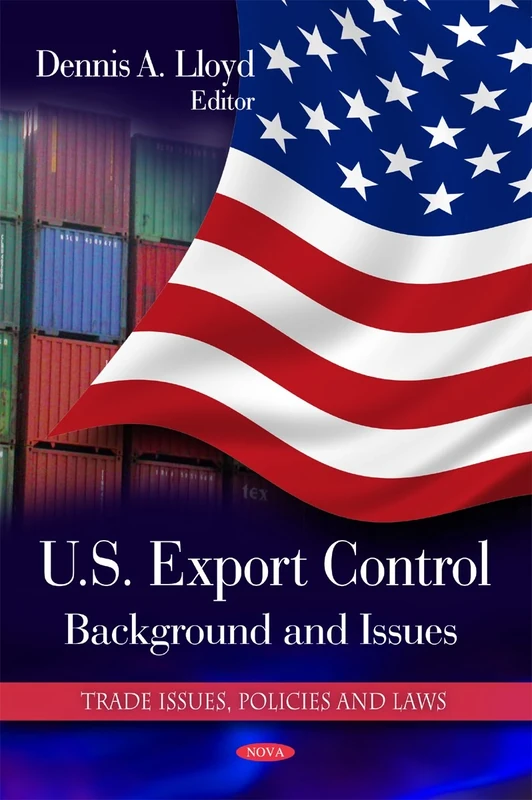 U.S. Export Control: Background and Issues (Trade Issues, Policies and Laws): Background & Issues