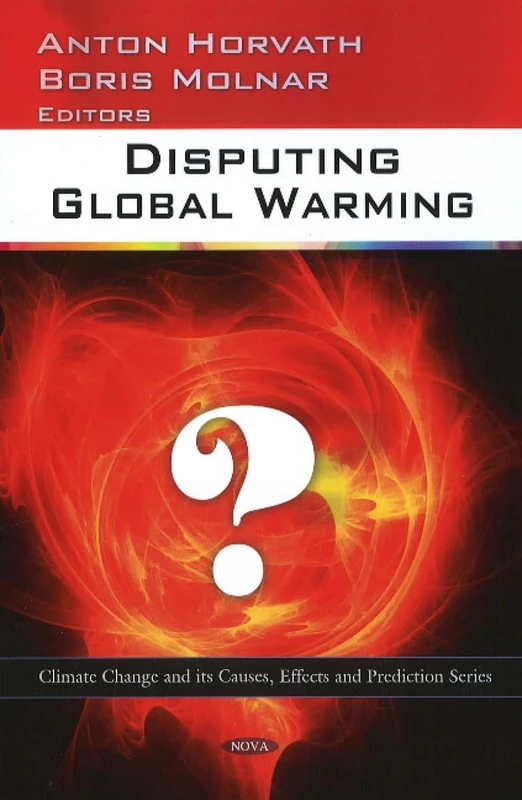 Disputing Global Warming (Climate Change and Its Causes, Effects and Prediction)