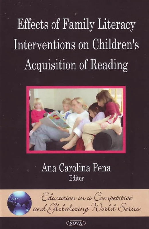 Effects of Family Literacy Interventions on Children's Acquisition of Reading (Education in a Competitive and Globalizing World)