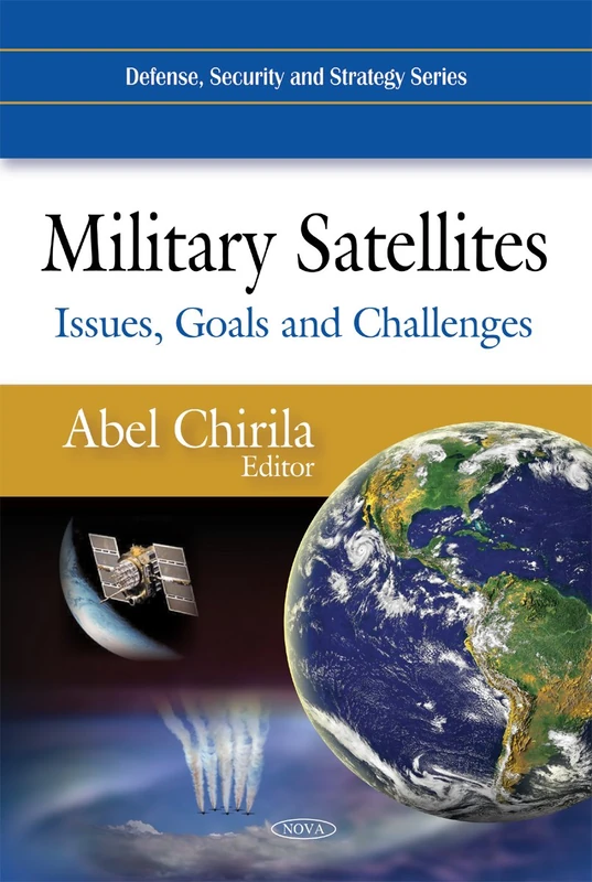 Military Satellites: Issues, Goals and Challenges (Defense, Security and Strategy Series)