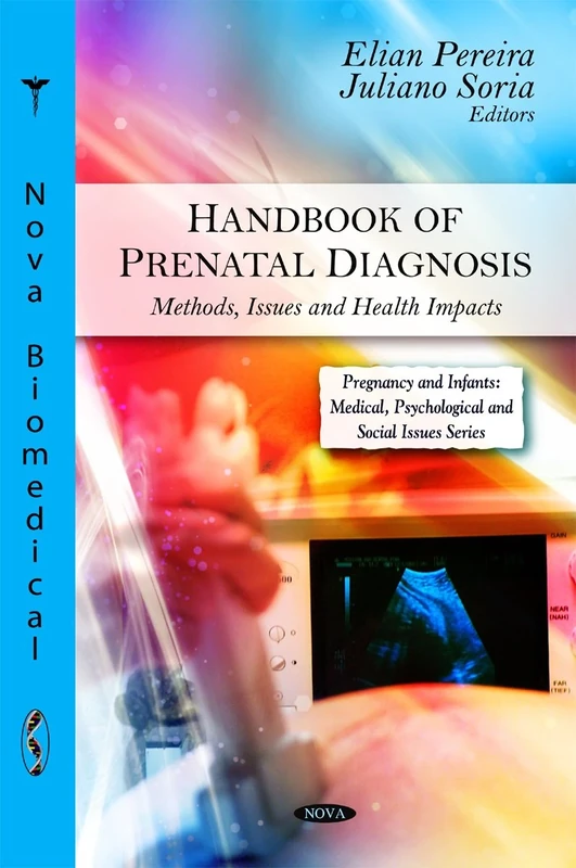 Handbook of Prenatal Diagnosis: Methods, Issues and Health Impacts (Pregnancy and Infants: Medical, Psychological and Social Issues)