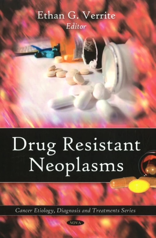 Drug Resistant Neoplasms (Cancer Etiology Diagnosis and Treatment Series)