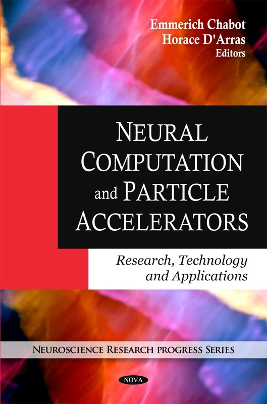 Neural Computation and Particle Accelerators: Research, Technology and Applications (Neuroscience Research Progress) - Image 1