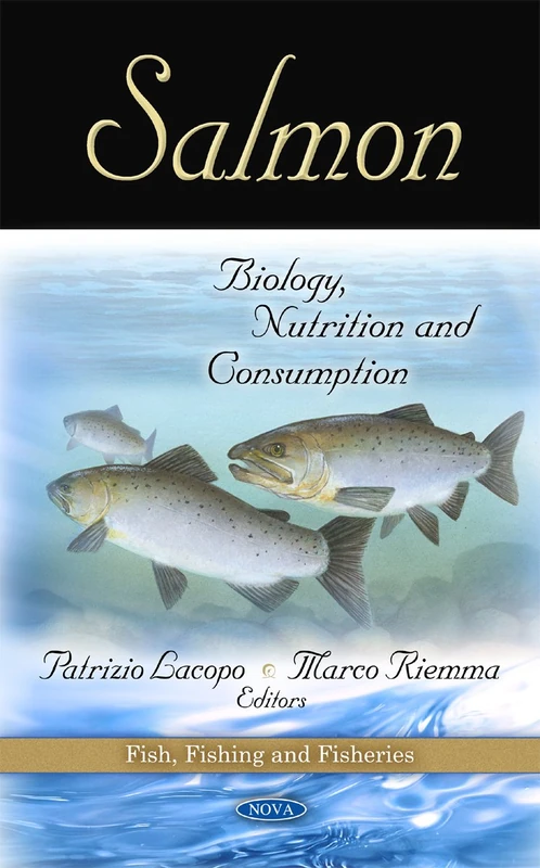 Salmon: Biology, Nutrition and Consumption (Fish, Fishing and Fisheries)