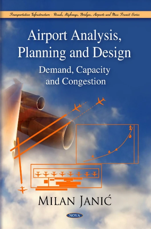 Airport Analysis, Planning and Design: Demand, Capacity, and Congestion (Transportation Infrastructure-Roads, Highways, Bridges, Airports and Mass Transit Series)