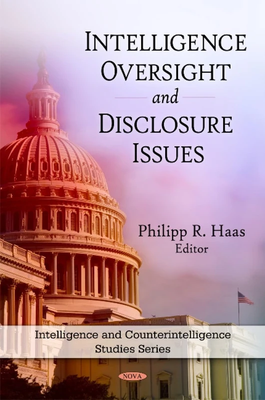 Intelligence Oversight and Disclosure Issues (Intelligence and Counterintelligence Studies Series)