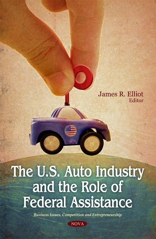 U.S. Auto Industry & the Role of Federal Assistance (Business Issues, Competition and Entrepreneurship)