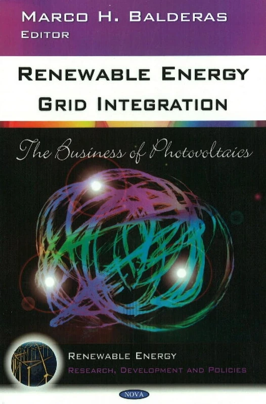 Renewable Energy Grid Integration: The Business of Photovoltaics (Renewable Energy: Research, Development and Policies)