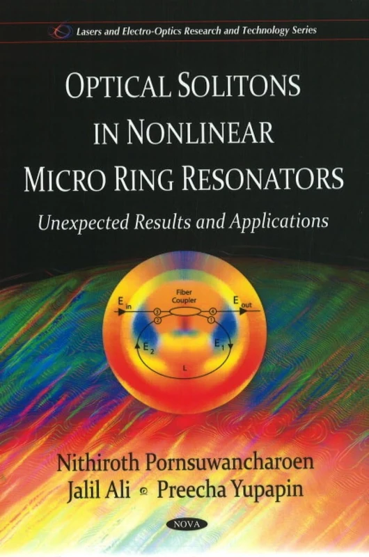 Optical Solitons in Non-Linear Micro Ring Resonators: Unexpected Results and Applications (Lasers and Electro-Optics Research and Technology Series)
