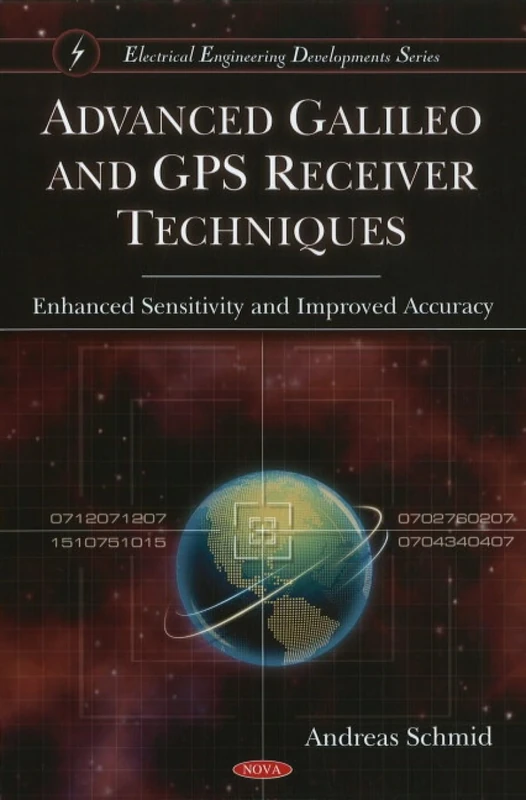 Advanced Galileo and GPS Receiver Techniques: Enhanced Sensitivity and Improved Accuracy (Electrical Engineering Developments)