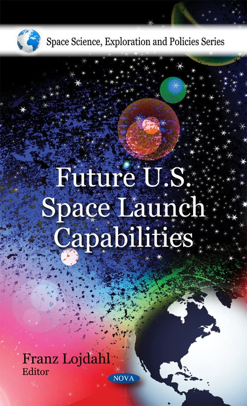 Future U.S. Space Launch Capabilities (Space Science, Exploration and Policies)