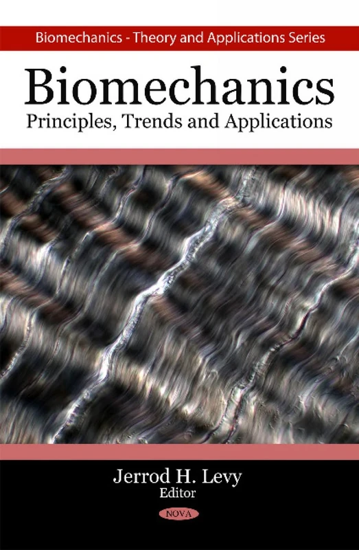 Biomechanics: Principles, Trends and Applications (Biomechanics: Theory and Applications)