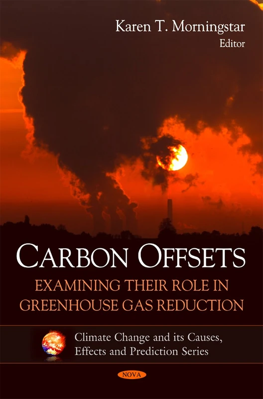 Carbon Offsets: Examining Their Role in Greenhouse Gas Reduction (Climate Change and Its Causes, Effects and Prediction)