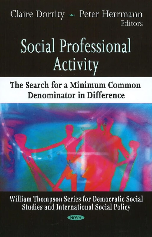 Social Professional Activity: The Search for a Minimum Common Denominator in Difference (William Thompson Series for Democratic Social Studies and International Social Policy) - Image 1
