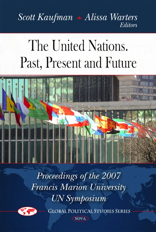 United Nations - Past, Present and Future: Proceedings of the 2007 Francis Marion University UN Symposium (Global Political Studies)