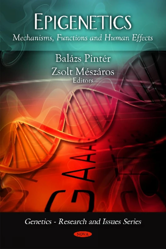 Epigenetics: Mechanisms, Functions and Human Effects (Genetics - Research and Issues)