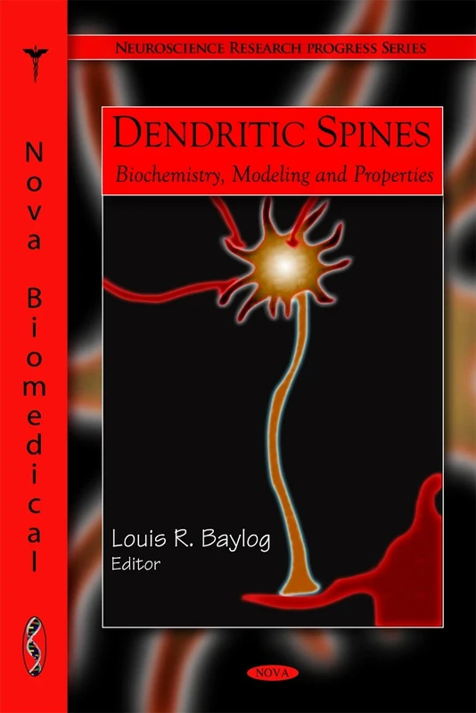 Dendritic Spines: Biochemistry, Modeling and Properties (Neuroscience Research Progress): Biochemistry, Modeling & Properties