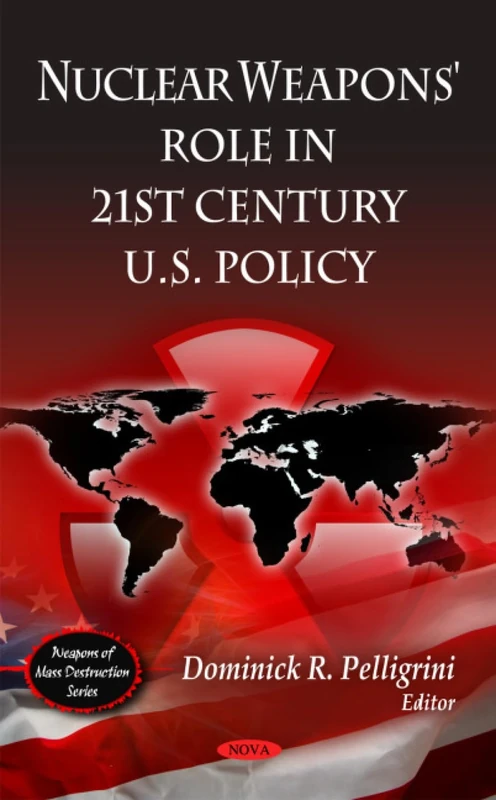 Nuclear Weapons' Role in 21st Century U.S. Policy (Weapons of Mass Destruction)