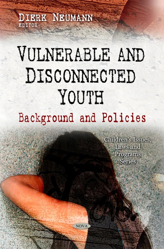 Vulnerable and Disconnected Youth: Background and Policies (Children's Issues, Laws and Programs)