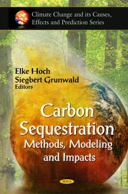 Carbon Sequestration: Methods, Modeling and Impacts (Climate Change and Its Causes, Effects and Prediction)
