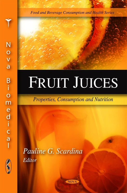 Fruit Juices: Properties, Consumption & Nutrition (Food and Beverage Consumption and Health)