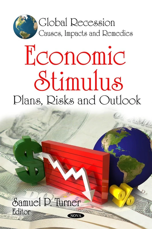 Economic Stimulus: Plans, Risks and Outlook (Global Recession - Causes, Impacts and Remedies)