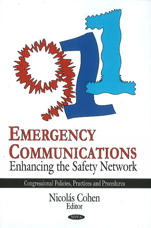 Emergency Communications: Enhancing the Safety Network (Congressional Policies, Practices and Procedures)