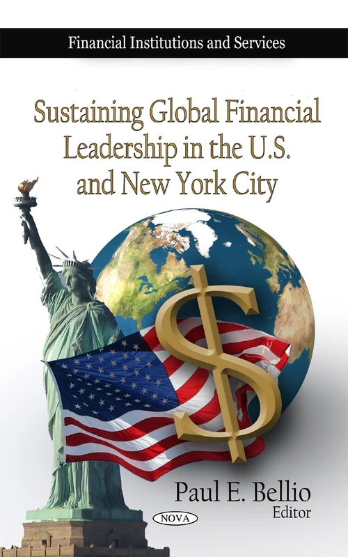 Sustaining Global Financial Leadership in the U.S. & New York City (Financial Institutions & Services Series)