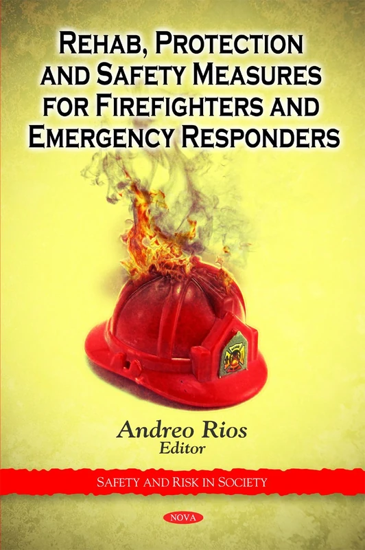 Rehab, Protection & Safety Measures for Firefighters & Emergency Responders (Safety and Risk in Society)
