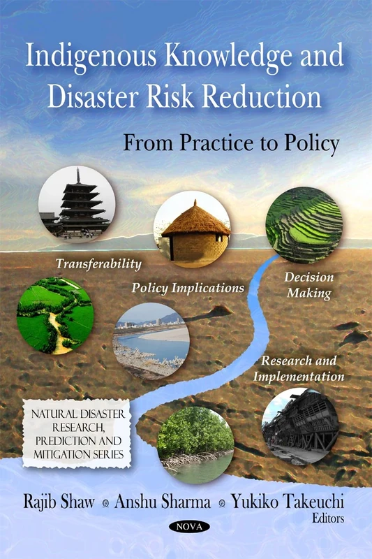 Indigenous Knowledge and Disaster Risk Reduction: From Practice to Policy (Natural Disaster Research, Prediction and Mitigation)
