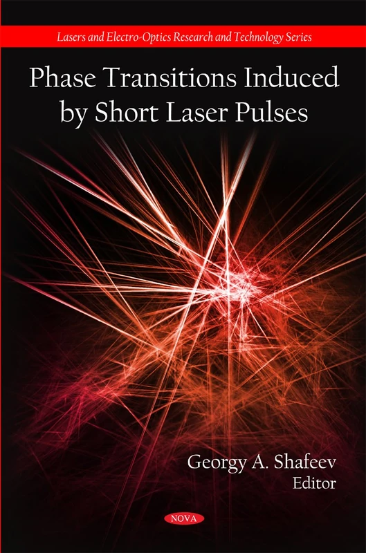 Phase Transitions Induced by Short Laser Pulses (Lasers and Electro-Optics Research and Technology Series)