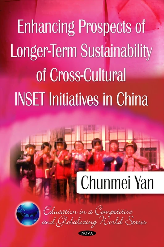 Enhancing Prospects of Longer-Term Sustainability of Cross-Cultural Inset Initiatives in China (Education in a Competitive and Globalizing World Sereis)