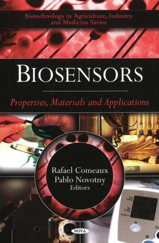 Biosensors: Properties, Materials and Applications (Biotechnology in Agriculture, Industry and Medicine Series)