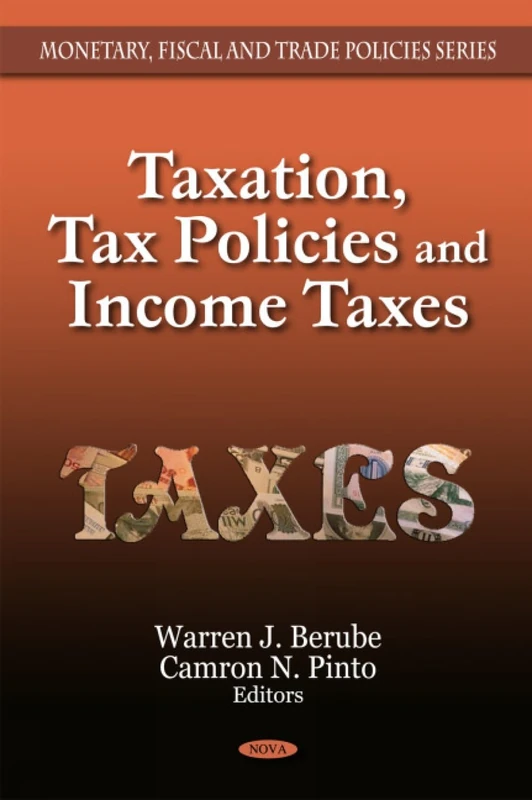 Taxation, Tax Policies & Income Taxes (Monetary Fiscal and Trade Policies Series)
