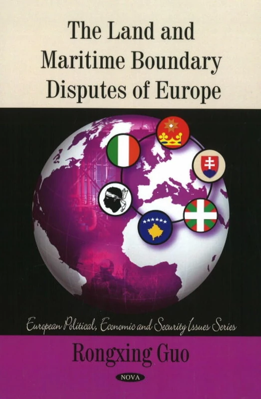 Land & Maritime Boundary Disputes of Europe (European Political, Economic and Security Issues Series)