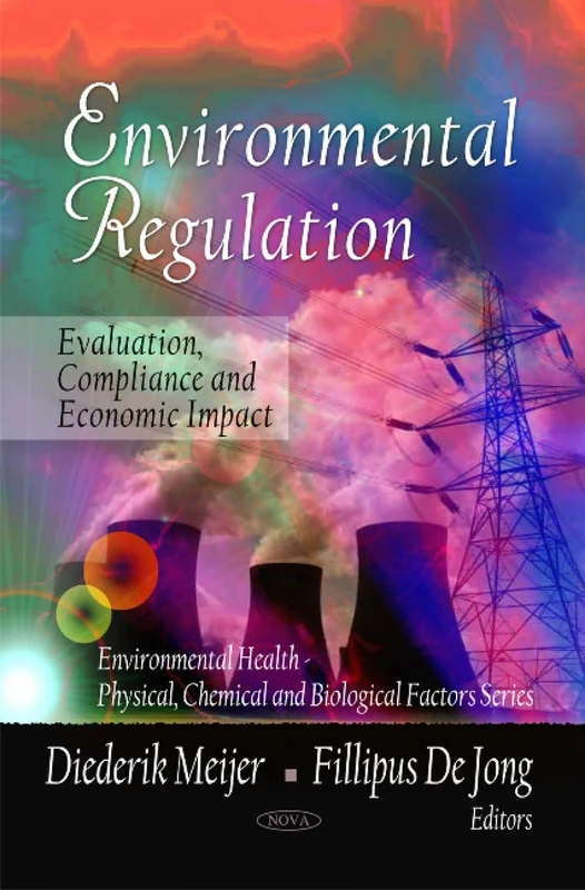 Environmental Regulation: Evaluation, Compliance and Economic Impact (Environmental Health-Physical, Chemical and Biological Factors Series)