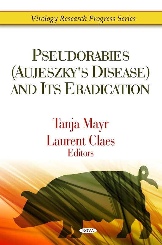 Pseudorabies (Aujeszky's Disease) & Its Eradication (Virology Research Progress Series)